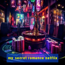 my secret romance netflix